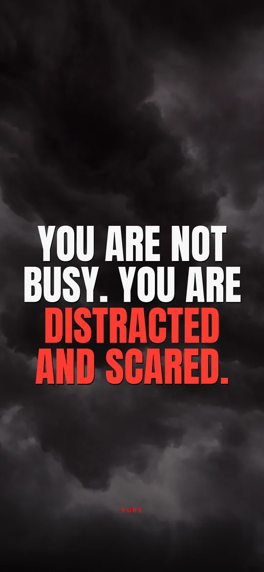 Motivational wallpaper: “You are not busy. You are distracted and scared.”