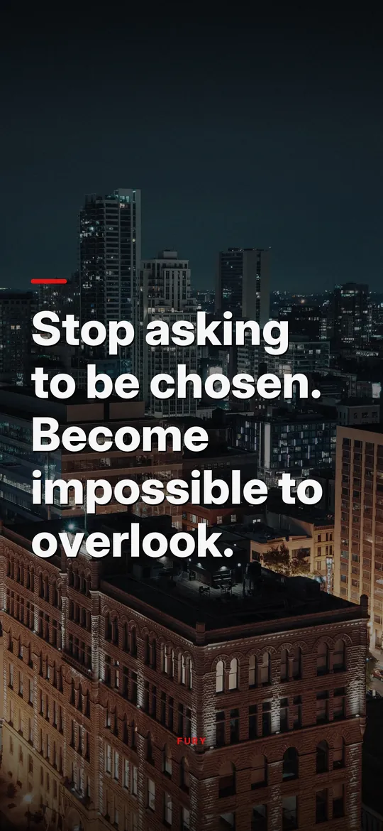 Motivational wallpapers for men: “Stop asking to be chosen. Become impossible to overlook.” on city at night from a rooftop